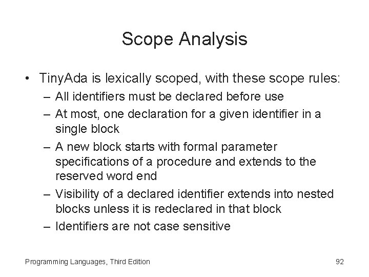 Scope Analysis • Tiny. Ada is lexically scoped, with these scope rules: – All