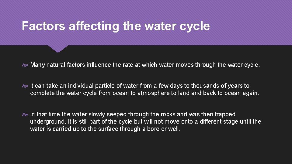 Factors affecting the water cycle Many natural factors influence the rate at which water