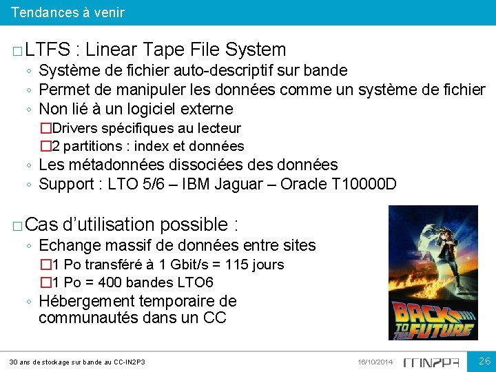 Tendances à venir � LTFS : Linear Tape File System ◦ Système de fichier