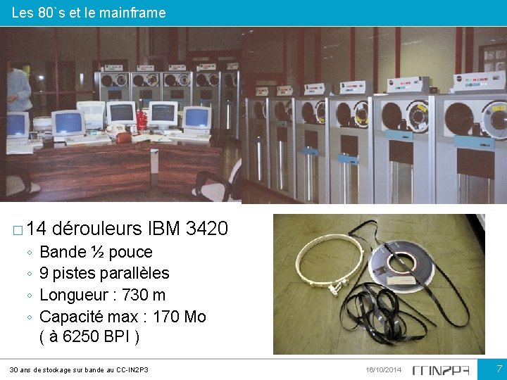 Les 80`s et le mainframe � 14 ◦ ◦ dérouleurs IBM 3420 Bande ½