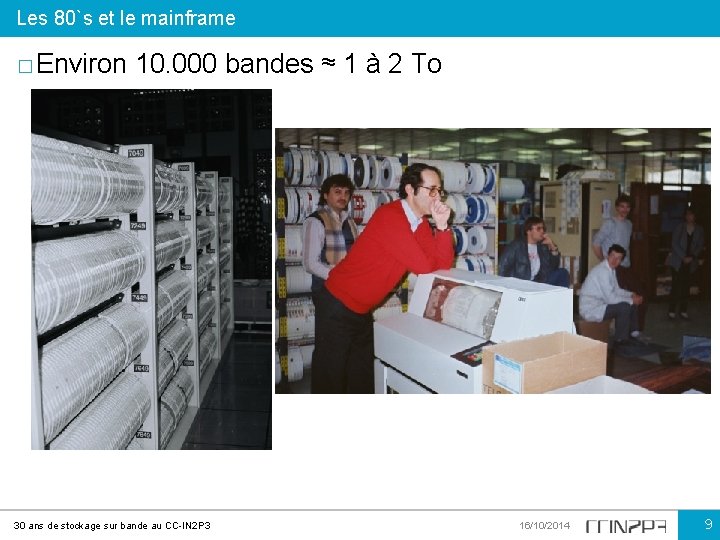 Les 80`s et le mainframe � Environ 10. 000 bandes ≈ 1 à 2