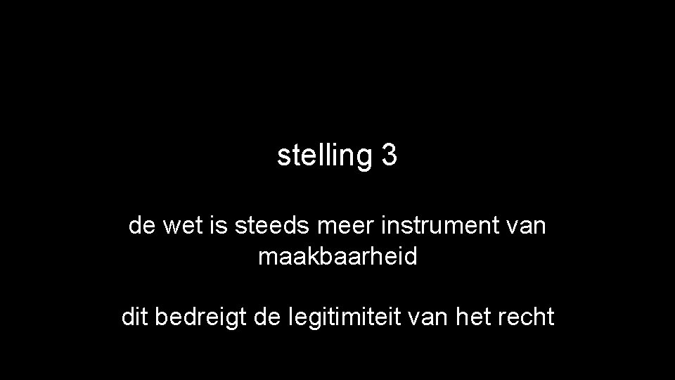 stelling 3 de wet is steeds meer instrument van maakbaarheid dit bedreigt de legitimiteit