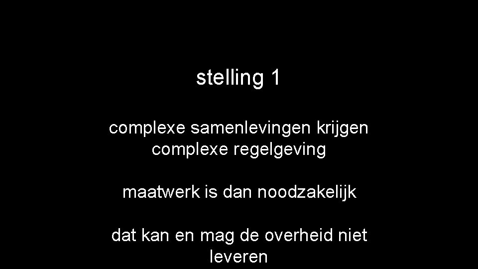 stelling 1 complexe samenlevingen krijgen complexe regelgeving maatwerk is dan noodzakelijk dat kan en