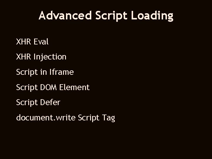 Advanced Script Loading XHR Eval XHR Injection Script in Iframe Script DOM Element Script