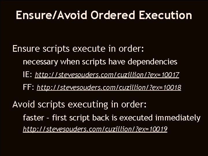 Ensure/Avoid Ordered Execution Ensure scripts execute in order: necessary when scripts have dependencies IE: