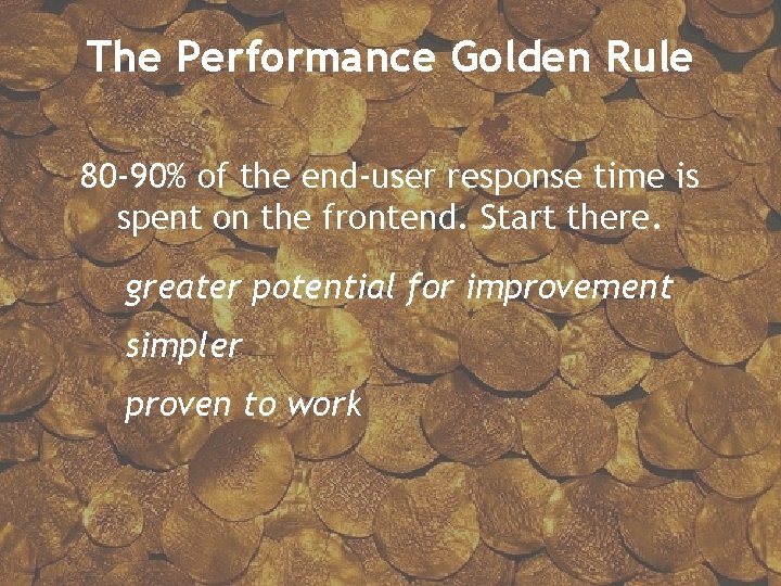 The Performance Golden Rule 80 -90% of the end-user response time is spent on
