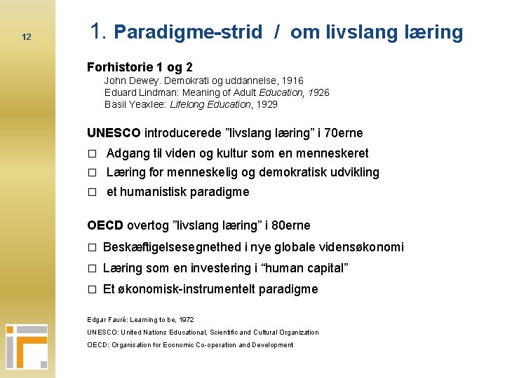 12 1. Paradigme-strid / om livslang læring Forhistorie 1 og 2 John Dewey. Demokrati