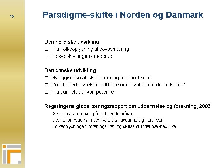 15 Paradigme-skifte i Norden og Danmark Den nordiske udvikling � Fra folkeoplysning til voksenlæring