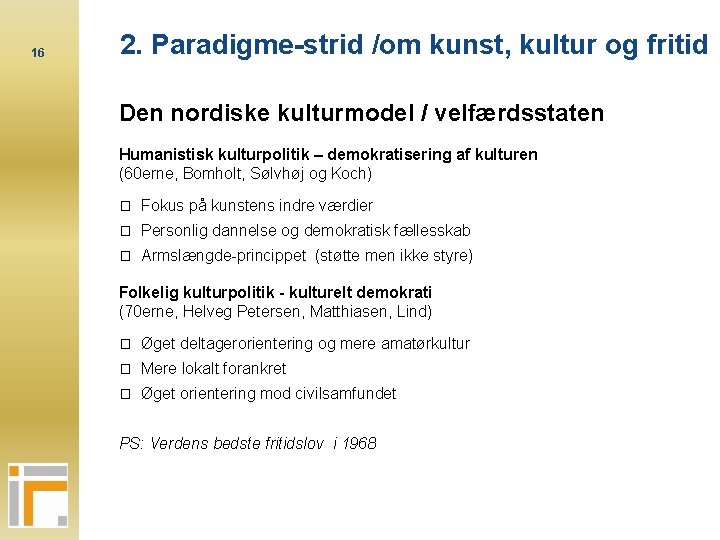 16 2. Paradigme-strid /om kunst, kultur og fritid Den nordiske kulturmodel / velfærdsstaten Humanistisk