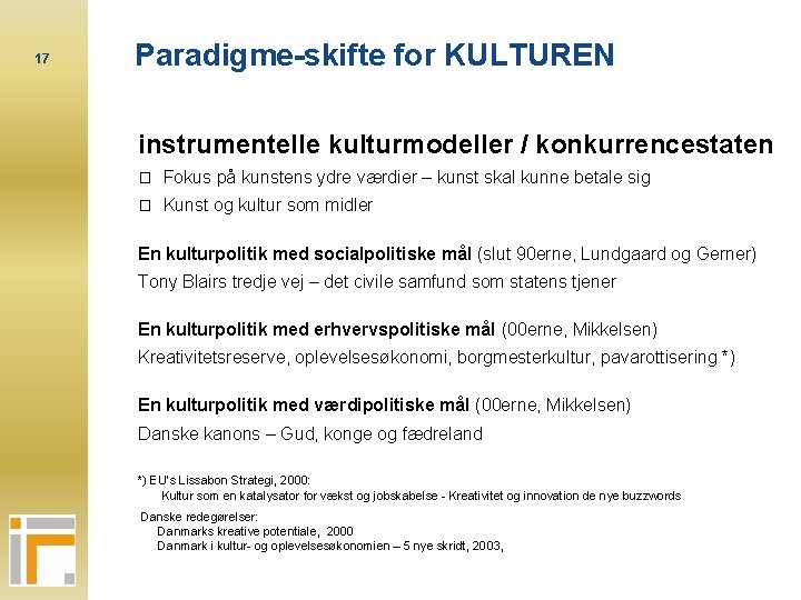 17 Paradigme-skifte for KULTUREN instrumentelle kulturmodeller / konkurrencestaten � Fokus på kunstens ydre værdier