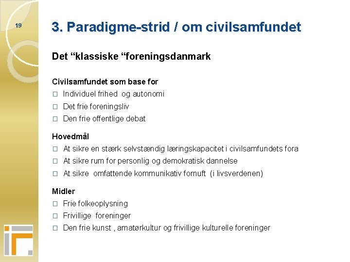 19 3. Paradigme-strid / om civilsamfundet Det “klassiske “foreningsdanmark Civilsamfundet som base for �