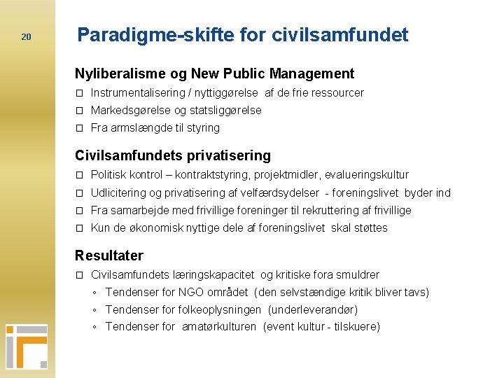 20 Paradigme-skifte for civilsamfundet Nyliberalisme og New Public Management � Instrumentalisering / nyttiggørelse af