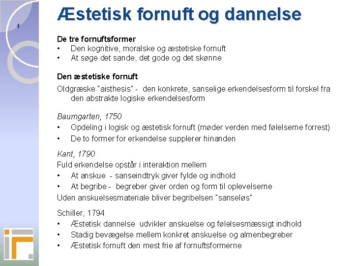 4 Æstetisk fornuft og dannelse De tre fornuftsformer • Den kognitive, moralske og æstetiske