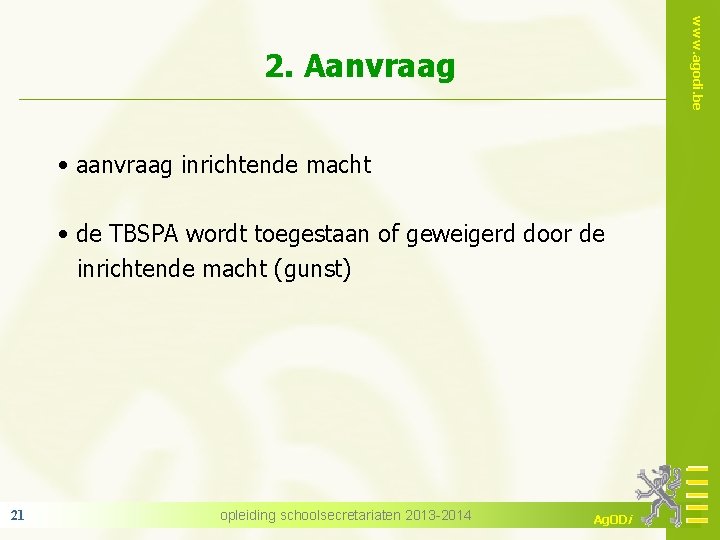 www. agodi. be 2. Aanvraag • aanvraag inrichtende macht • de TBSPA wordt toegestaan