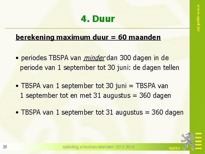 www. agodi. be 4. Duur berekening maximum duur = 60 maanden • periodes TBSPA