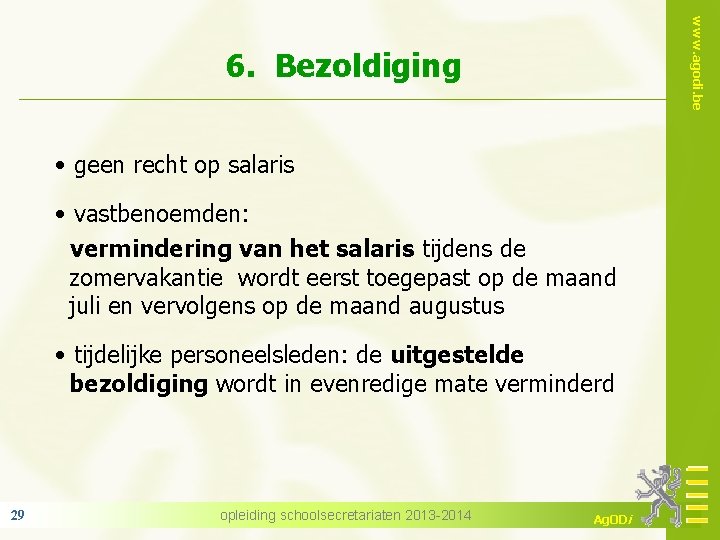 www. agodi. be 6. Bezoldiging • geen recht op salaris • vastbenoemden: vermindering van