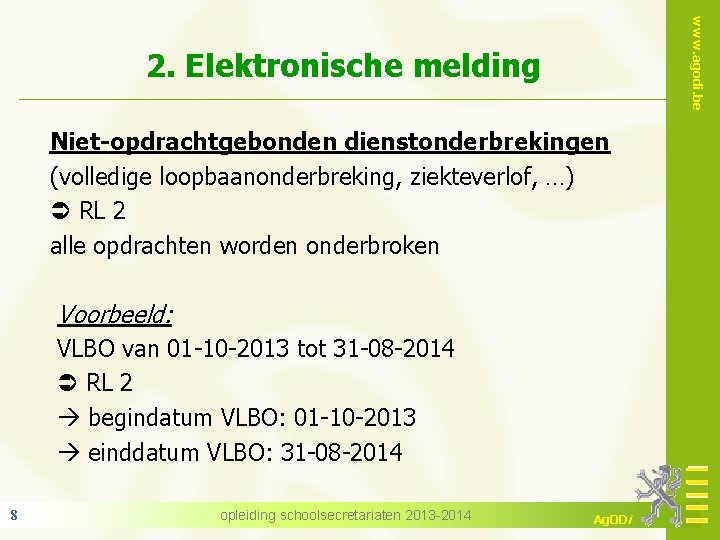 www. agodi. be 2. Elektronische melding Niet-opdrachtgebonden dienstonderbrekingen (volledige loopbaanonderbreking, ziekteverlof, …) RL 2