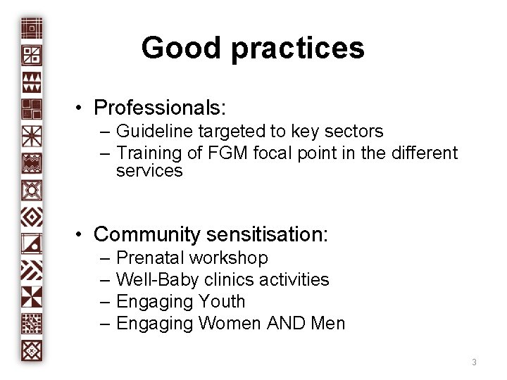 Good practices • Professionals: – Guideline targeted to key sectors – Training of FGM