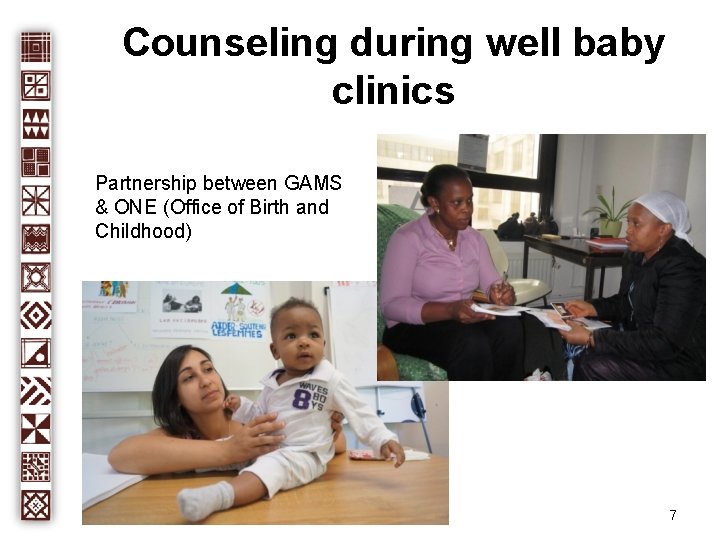 Counseling during well baby clinics Partnership between GAMS & ONE (Office of Birth and