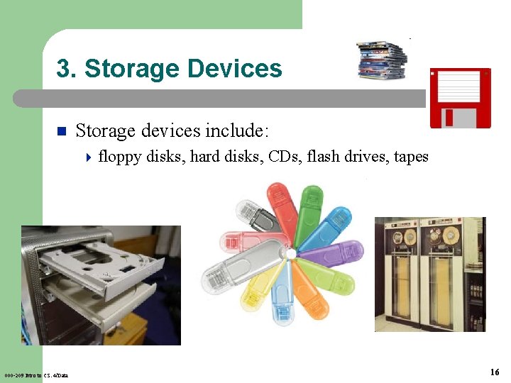 3. Storage Devices n Storage devices include: 4 floppy 000 -209 Intro to CS.