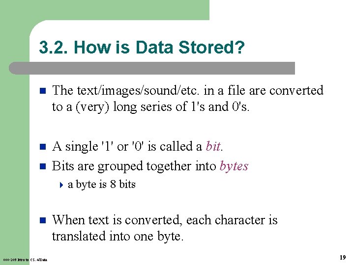 3. 2. How is Data Stored? n The text/images/sound/etc. in a file are converted