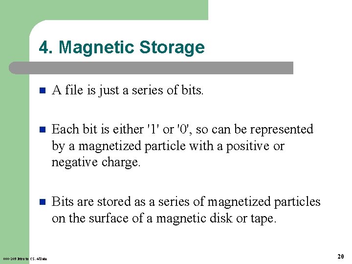 4. Magnetic Storage n A file is just a series of bits. n Each