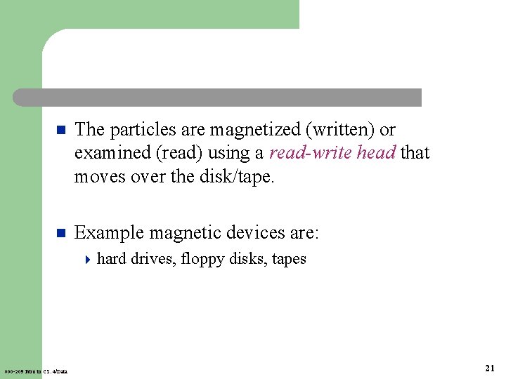 n The particles are magnetized (written) or examined (read) using a read-write head that