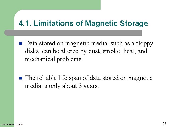 4. 1. Limitations of Magnetic Storage n Data stored on magnetic media, such as