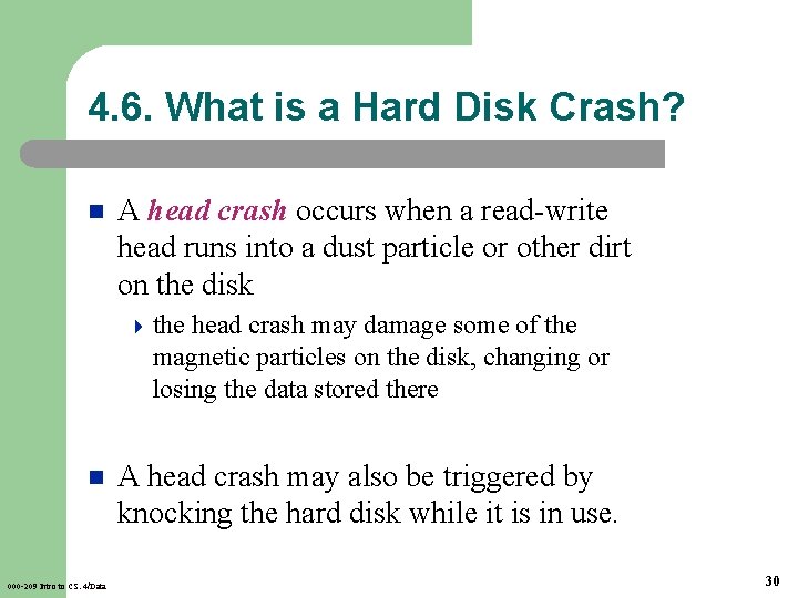 4. 6. What is a Hard Disk Crash? n A head crash occurs when