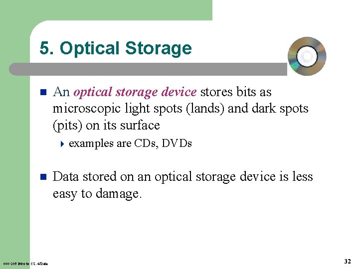 5. Optical Storage n An optical storage device stores bits as microscopic light spots