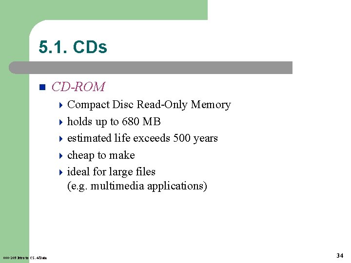 5. 1. CDs n CD-ROM 4 Compact Disc Read-Only Memory 4 holds up to