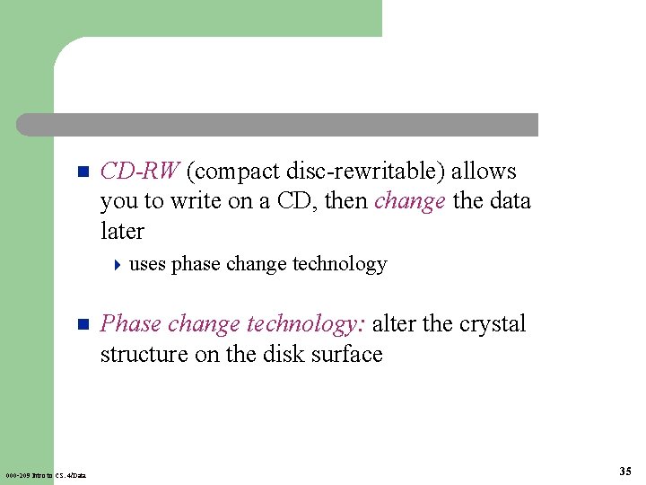 n CD-RW (compact disc-rewritable) allows you to write on a CD, then change the