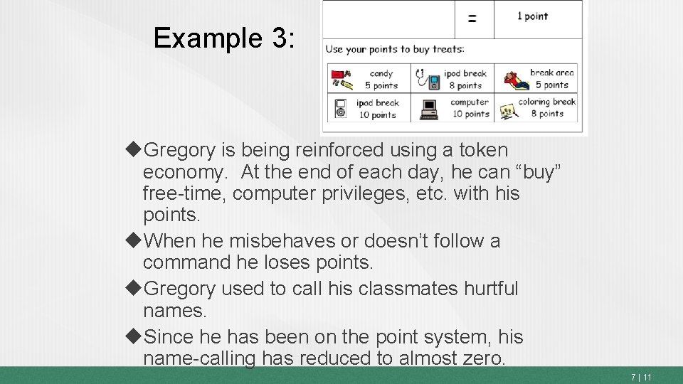 Example 3: Gregory is being reinforced using a token economy. At the end of