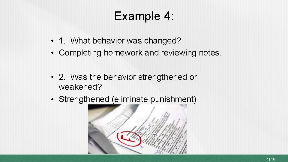 Example 4: • 1. What behavior was changed? • Completing homework and reviewing notes.