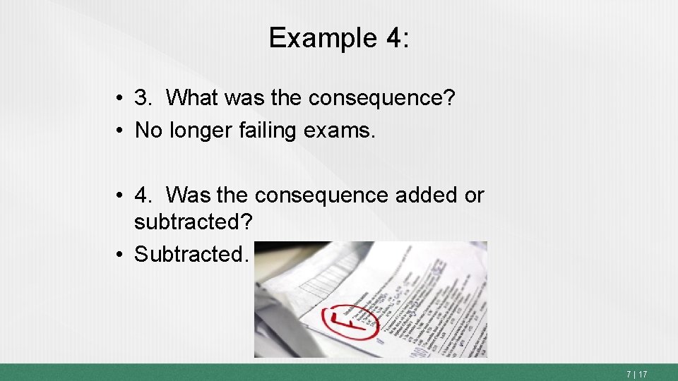 Example 4: • 3. What was the consequence? • No longer failing exams. •