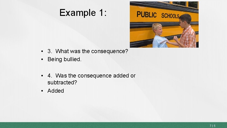 Example 1: • 3. What was the consequence? • Being bullied. • 4. Was