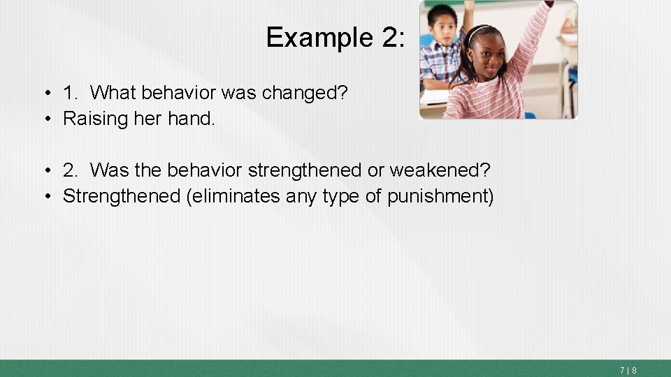 Example 2: • 1. What behavior was changed? • Raising her hand. • 2.