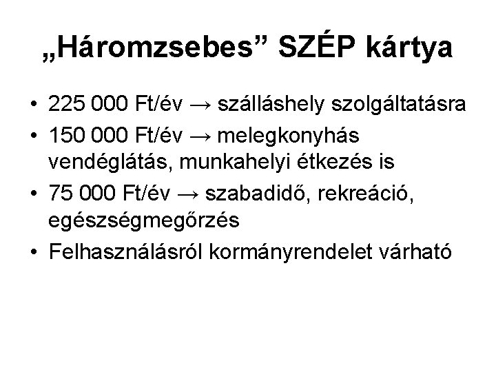 „Háromzsebes” SZÉP kártya • 225 000 Ft/év → szálláshely szolgáltatásra • 150 000 Ft/év