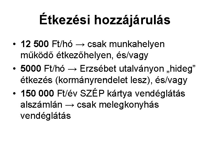 Étkezési hozzájárulás • 12 500 Ft/hó → csak munkahelyen működő étkezőhelyen, és/vagy • 5000