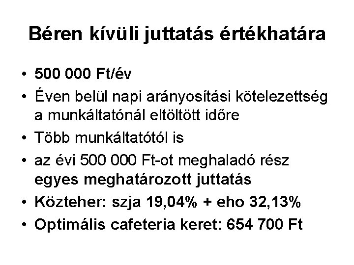 Béren kívüli juttatás értékhatára • 500 000 Ft/év • Éven belül napi arányosítási kötelezettség