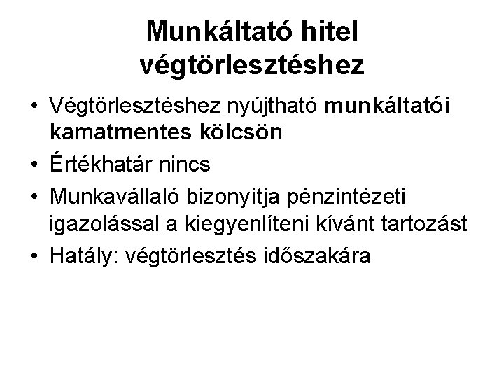 Munkáltató hitel végtörlesztéshez • Végtörlesztéshez nyújtható munkáltatói kamatmentes kölcsön • Értékhatár nincs • Munkavállaló