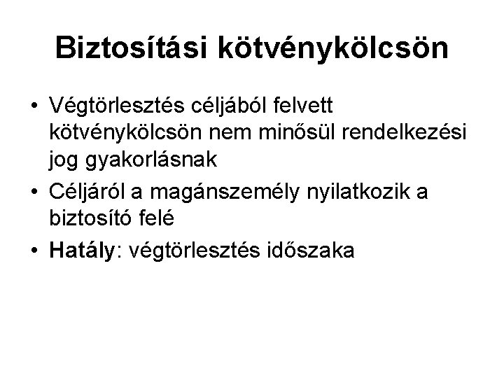 Biztosítási kötvénykölcsön • Végtörlesztés céljából felvett kötvénykölcsön nem minősül rendelkezési jog gyakorlásnak • Céljáról