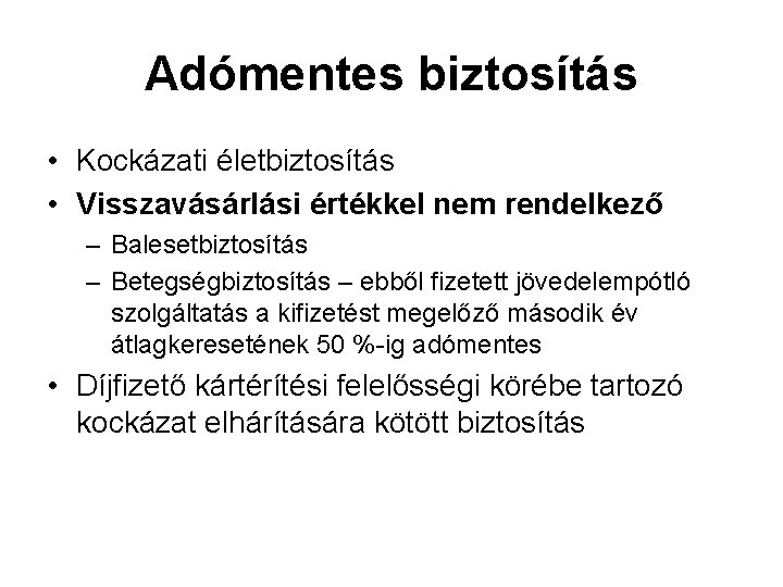 Adómentes biztosítás • Kockázati életbiztosítás • Visszavásárlási értékkel nem rendelkező – Balesetbiztosítás – Betegségbiztosítás