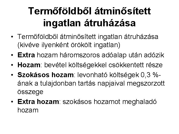 Termőföldből átminősített ingatlan átruházása • Termőföldből átminősített ingatlan átruházása (kivéve ilyenként örökölt ingatlan) •