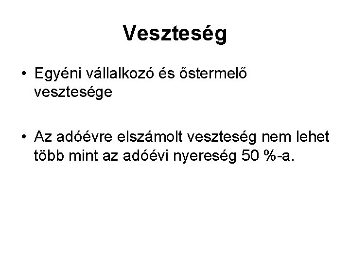 Veszteség • Egyéni vállalkozó és őstermelő vesztesége • Az adóévre elszámolt veszteség nem lehet