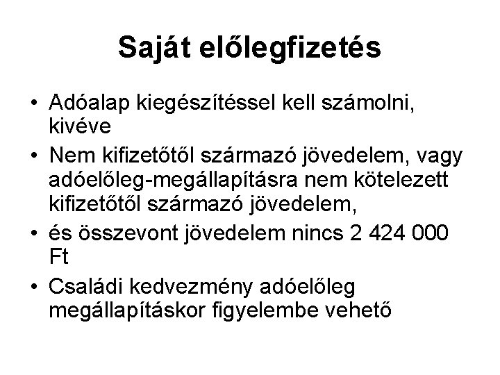 Saját előlegfizetés • Adóalap kiegészítéssel kell számolni, kivéve • Nem kifizetőtől származó jövedelem, vagy