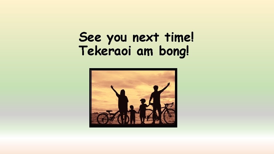 See you next time! Tekeraoi am bong! 