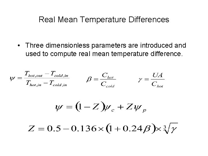 Real Mean Temperature Differences • Three dimensionless parameters are introduced and used to compute
