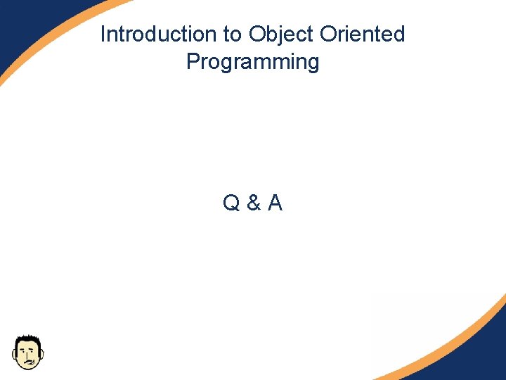 Introduction to Object Oriented Programming Q&A Introduction to Object Oriented Programming Q&A