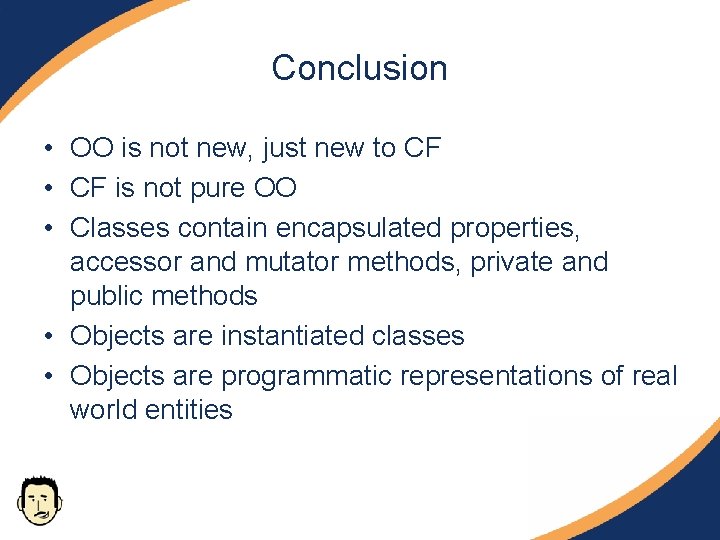Conclusion • OO is not new, just new to CF • CF is not Conclusion • OO is not new, just new to CF • CF is not